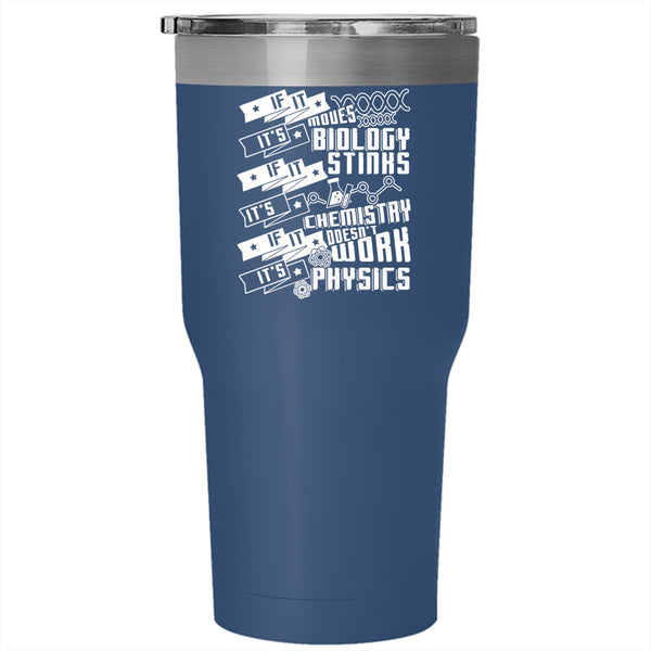 If It Moves It's Biology Tumbler 30 oz Stainless Steel, If It Stinks It's Chemistry Travel Mug
