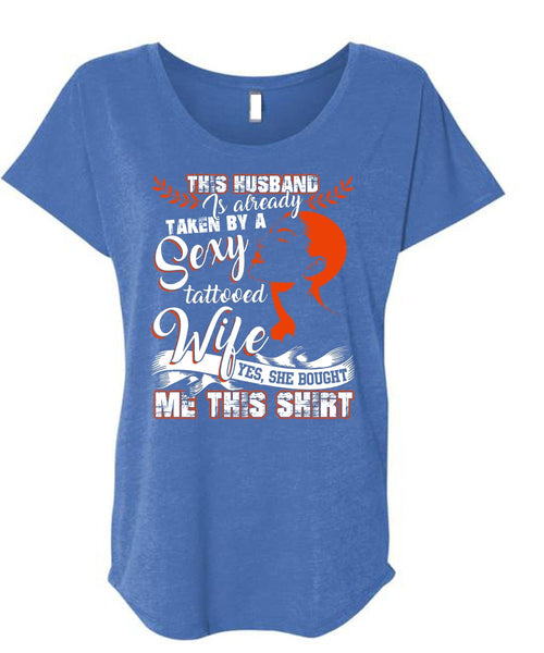 This Husband Is Already Taken By A Tattooed Wife T Shirt, Being A Wife T Shirt, Cool Shirt (Ladies' Triblend Dolman Sleeve)