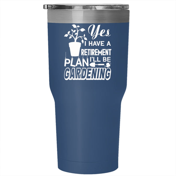 I Have Retirement Plan Tumbler 30 oz Stainless Steel, I'll Be Gardening Travel Mug