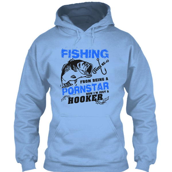 Fishing Save Me From Being A Pornstar T Shirt, Now I'm Just A Hooker T Shirt