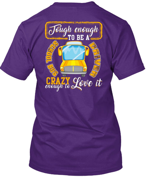 Tough Enough To Be A School Bus Driver T Shirt, Crazy Enough To Love It T Shirt