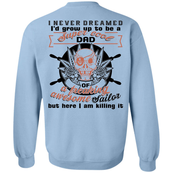 Being A Sailor T Shirt, I'd Grow Up To Be A Cool Dad Sweatshirt