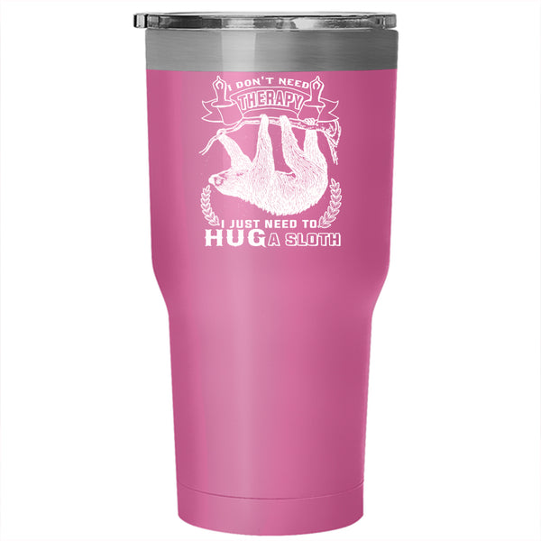 I Just Need To Hug A Sloth Tumbler 30 oz Stainless Steel, Funny Nurse Travel Mug