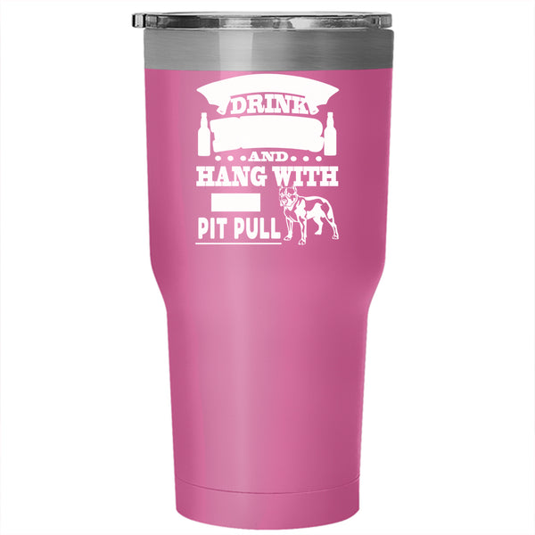 I Just Want To Drink Beer Tumbler 30 oz Stainless Steel, Hang With My Pit Bull Travel Mug