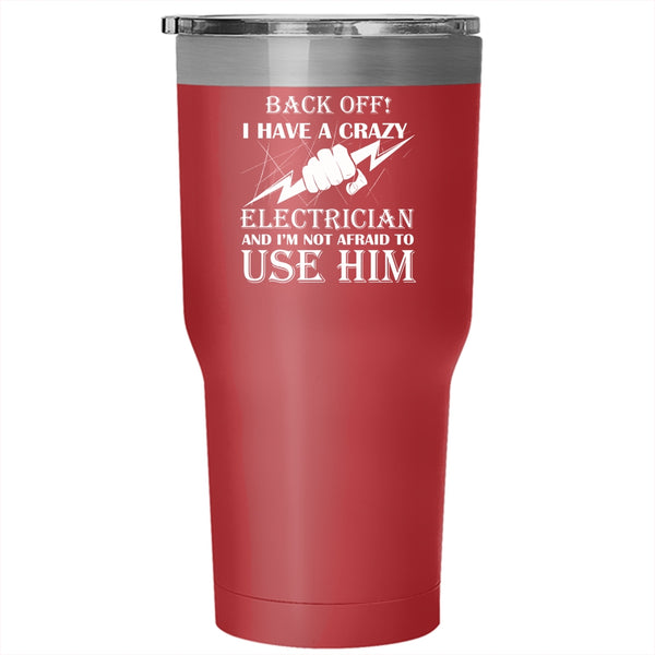 I Have A Crazy Electrician Tumbler, I'm Not Afraid To Use Him Mug
