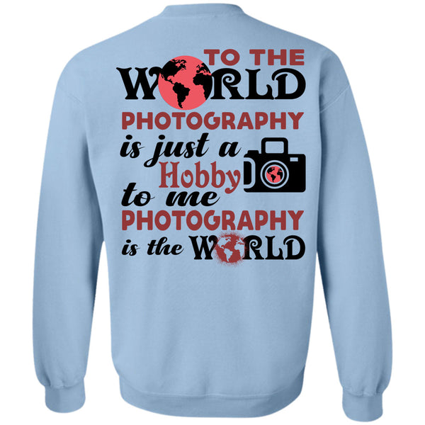 My Job T Shirt, To The World Photography Sweatshirt