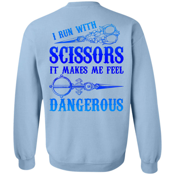 Being A Sewing T Shirt, I Run With Scissors It Makes Me Feel Dangerous Sweatshirt