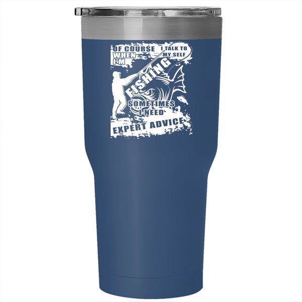 I'm Fishing Tumbler 30 oz Stainless Steel, Sometimes I Need Expert Advice Travel Mug