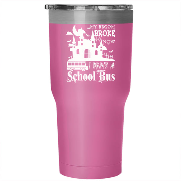 I Drive A School Bus Tumbler 30 oz Stainless Steel, Cool Gift For Driver Travel Mug