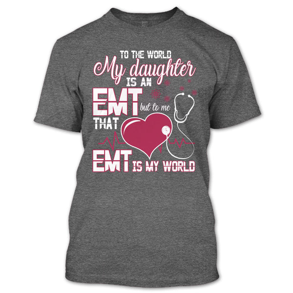 To The World My Daughter Is An EMT T Shirt, Cool EMT T Shirt