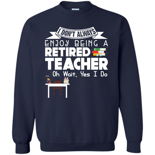 Being A Retired Teacher T Shirt, Coolest Teacher Sweatshirt