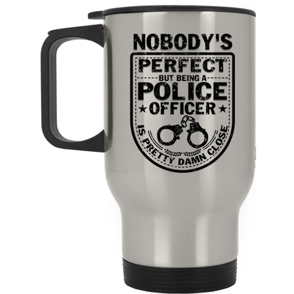 Being A Police Officer Travel Mug, Nobody's perfect Mug