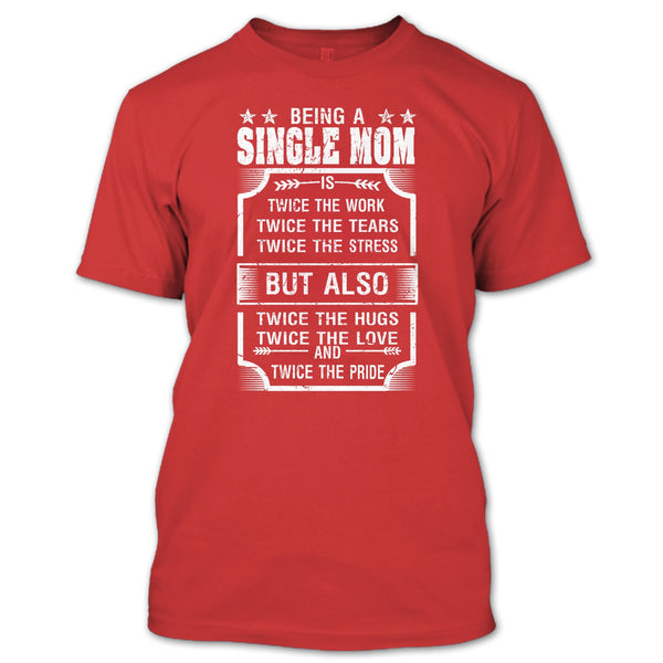 Being A Single Mom T Shirt, Twice The Love And Twice The Pride T Shirt