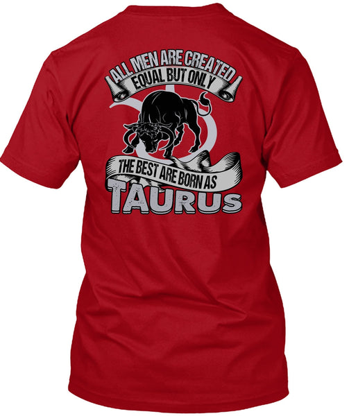 The Best Are Born As Taurus T Shirt, All Men Are Created Equal T Shirt