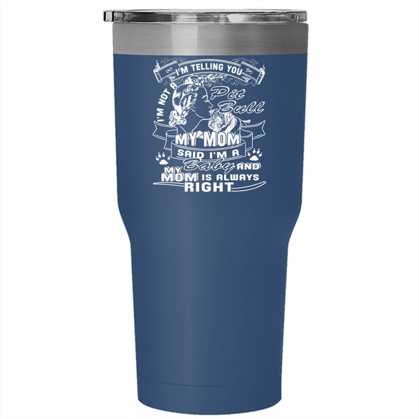 I'm Not A Pit Bull Tumbler 30 oz Stainless Steel, My Mom Said I'm A Baby Travel Mug