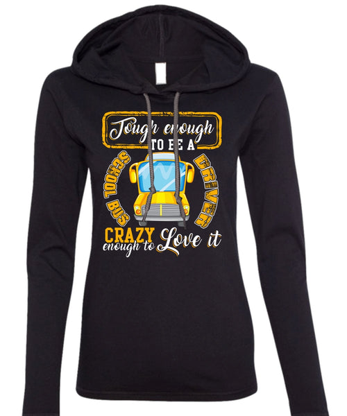 Tough Enough To Be A School Bus Driver T Shirt, Crazy Enough To Love It T Shirt (Anvil Ladies Ringspun Hooded)