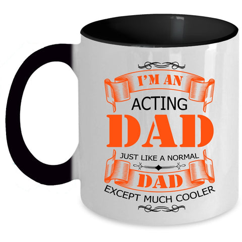Best Gift For Daddy Coffee Mug, I'm An Acting Dad Accent Mug