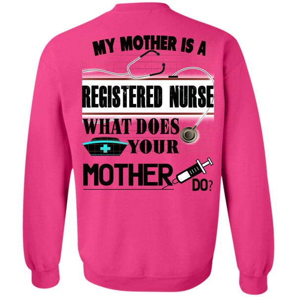 Being A Nurse T Shirt, My Mother Is A Registered Nurse Sweatshirt