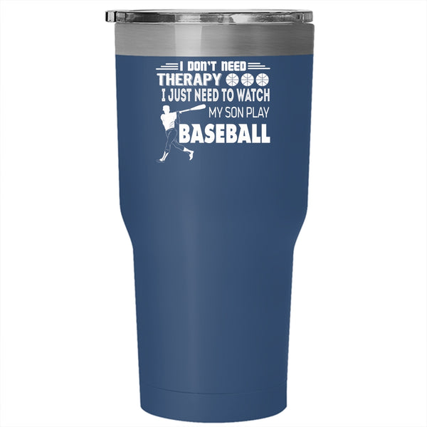 I Just Need To Watch My Son Play Baseball Tumbler 30 oz Stainless Steel, Cool Dad Travel Mug
