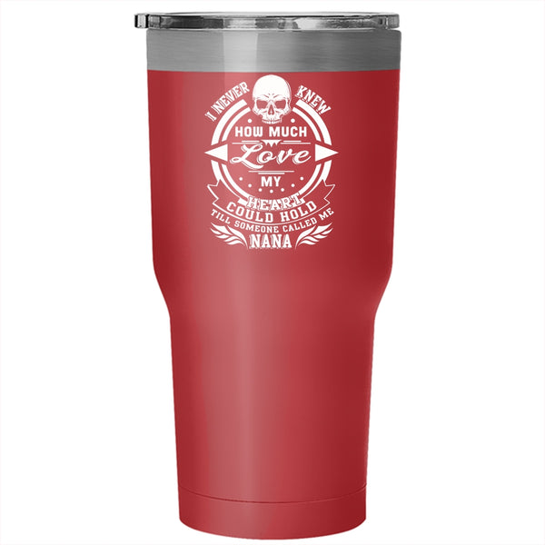 I Never Knew How Much Love My Heart Tumbler 30 oz Stainless Steel, Someone Called Me Nana Travel Mug