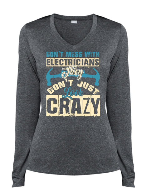 Don't Mess With Electricians T Shirt, They Don't Just Look Crazy T Shirt, Cool Shirt (Ladies LS Heather V-Neck)