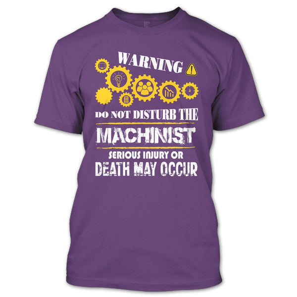 Warning T Shirt, Do Not Disturb The Machinist T Shirt