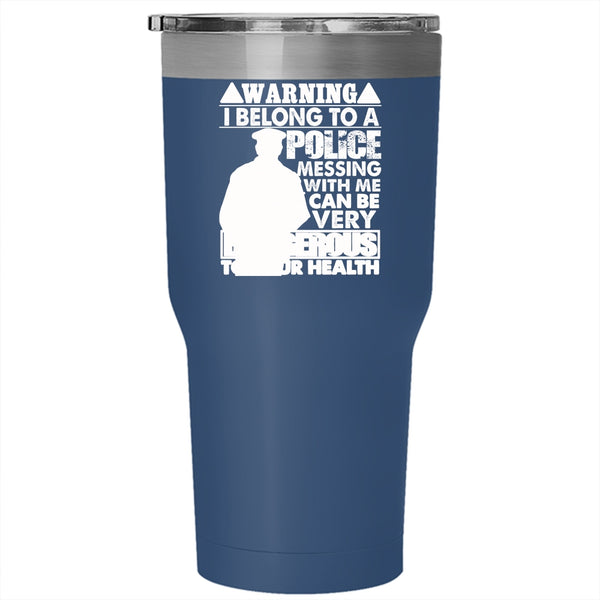 I Belong To A Police Tumbler 30 oz Stainless Steel, Don't Mess With Me Travel Mug