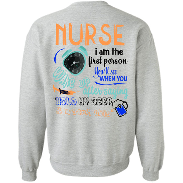 Being A Nurse T Shirt, Nurse I Am The First Person You'll See Sweatshirt