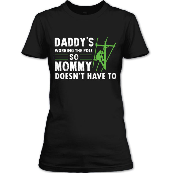 Daddy's Working The Pole So Mommy Doesn't Have T Shirt, Coolest Lineman Dad T Shirt