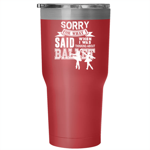 I Was Thinking About Ballet Tumbler 30 oz Stainless Steel, Cool Ballet Dancing Travel Mug