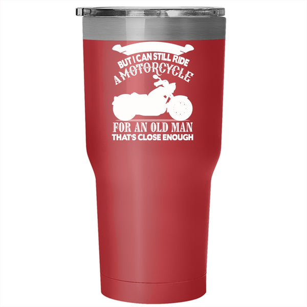 I Can Still Ride A Motorcycle Tumbler 30 oz Stainless Steel, Old Man Travel Mug