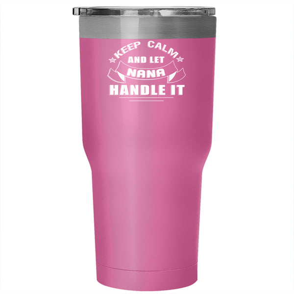 Keep Calm Tumbler 30 oz Stainless Steel, Let Nana Handle It Travel Mug
