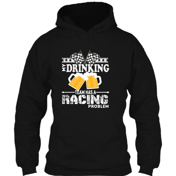 My Drinking Team T Shirt, Has A Racing Problem T Shirt