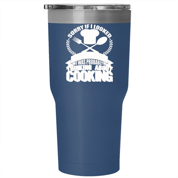If I Looked Interested Tumbler 30 oz Stainless Steel, I Was Probably Thinking About Cooking Travel Mug