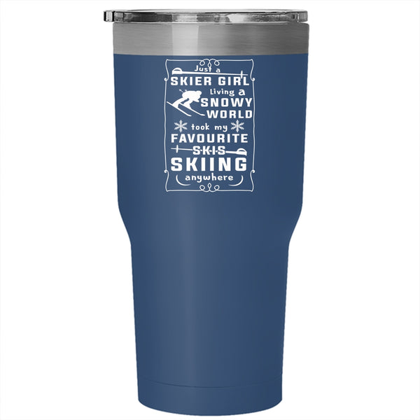 Just A Skier Girl Living A Snowy World Tumbler 30 oz Stainless Steel, My Favorite Skis Skiing Anywhere Travel Mug
