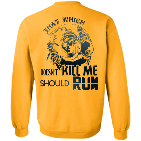 Being A Runner T Shirt, That Which Doesn't Kill Me Should Run Sweatshirt