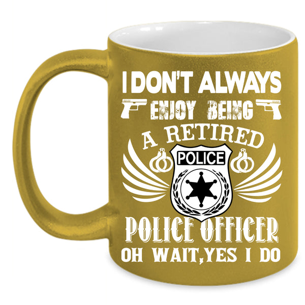 Being A Retired Police Coffee Mug, Police Officer Coffee Cup
