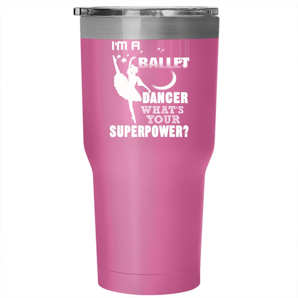 I'm A Ballet Dancer Tumbler 30 oz Stainless Steel, Cute Gift For Dancer Travel Mug