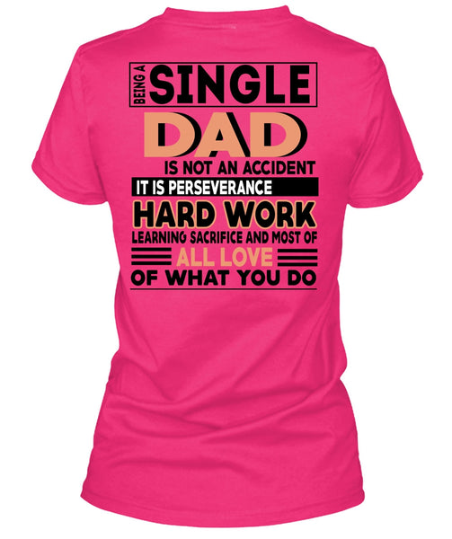 Being A Single Dad Is Not An Accident T Shirt, It Is Perseverance Hard Work T Shirt