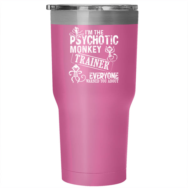 I'm The Psychotic Monkey Trainer Tumbler 30 oz Stainless Steel, Cute Monkey Travel Mug