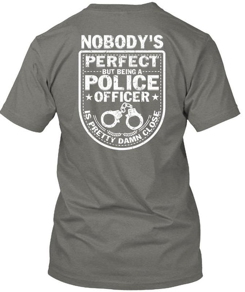 Being A Police Officer Is Pretty Damn Close T Shirt, I Love Police T Shirt