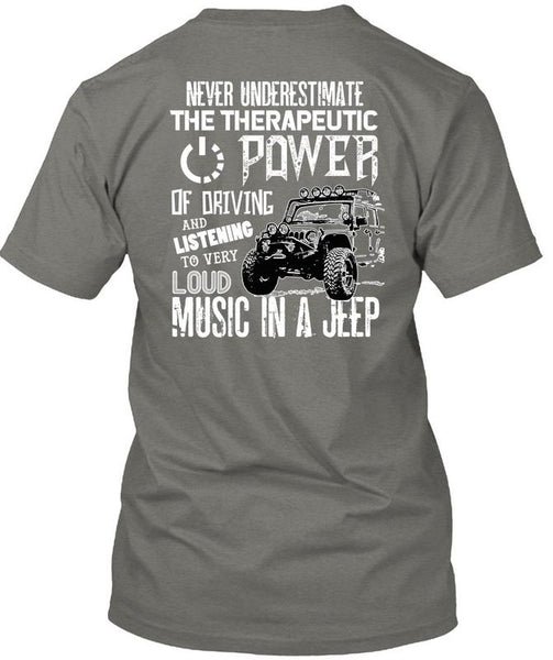 The Therapeutic Power Of Driving T Shirt, Loud Music In A Jeep T Shirt