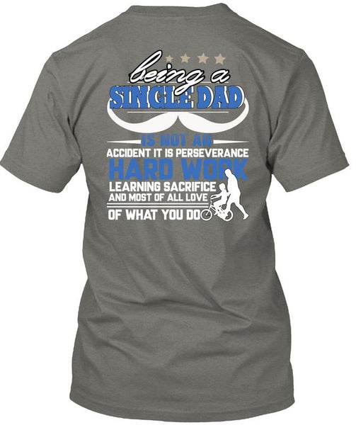 Being A Single Dad T Shirt, It Is Perseverance Hard Work T Shirt