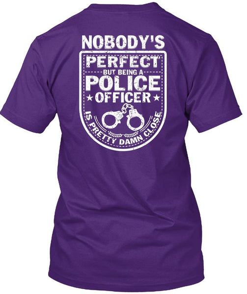 Being A Police Officer Is Pretty Damn Close T Shirt, I Love Police T Shirt