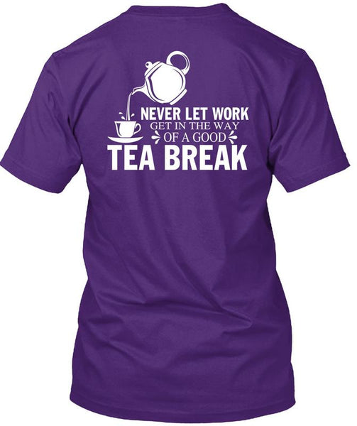 Get In The Way Of A Good Tea Break T Shirt, I Love Tea T Shirt