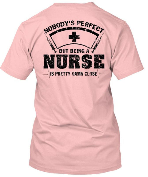 Being A Nurse Is Pretty Damn Close T Shirt, Being A Nurse T Shirt