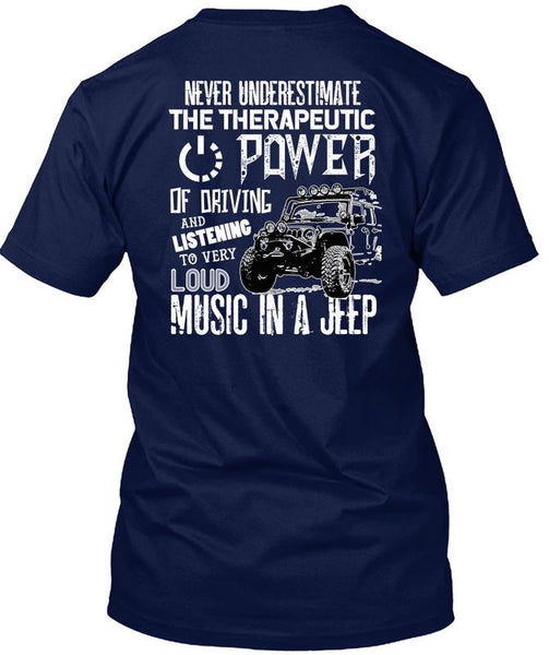 The Therapeutic Power Of Driving T Shirt, Loud Music In A Jeep T Shirt