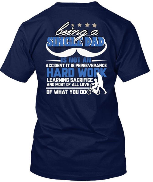 Being A Single Dad T Shirt, It Is Perseverance Hard Work T Shirt