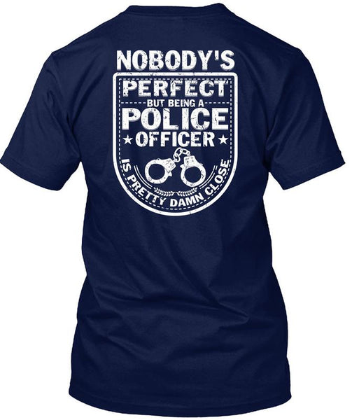 Being A Police Officer Is Pretty Damn Close T Shirt, I Love Police T Shirt