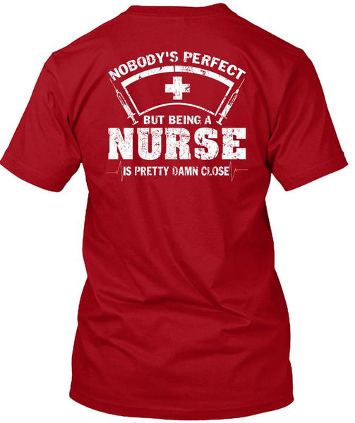 Being A Nurse Is Pretty Damn Close T Shirt, I Love Nursing T Shirt